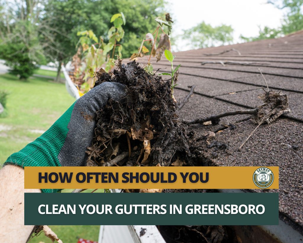 Gutter Cleaning in Greensboro - Tips and Tricks - How Often Should You Clean Your Gutters in Greensboro