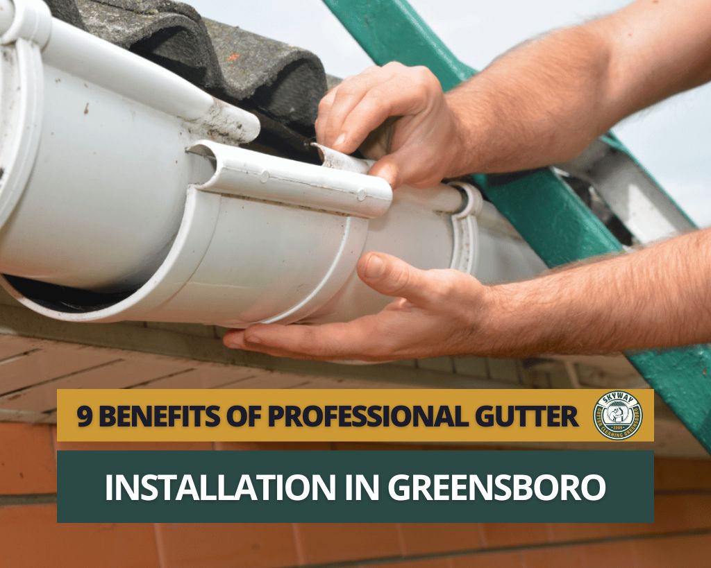 The Benefits of Professional Gutter Installation in Greensboro