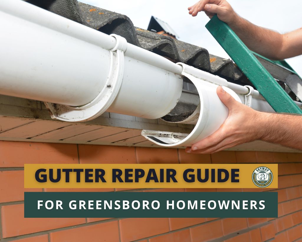 Gutter Repair Guide for Greensboro Homeowners