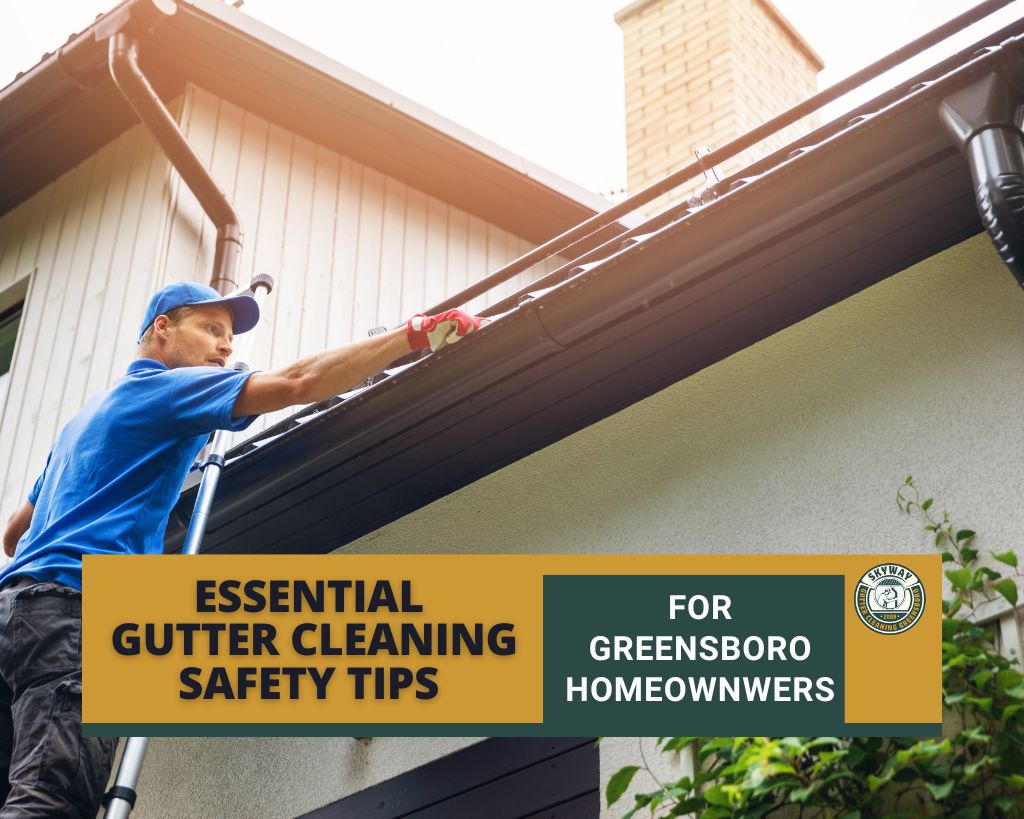 Proven Gutter Cleaning Safety Tips for Greensboro Homeowners